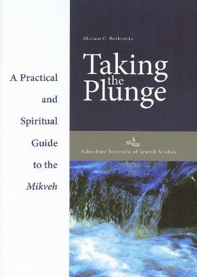 Taking the Plunge: Practical and Spiritual Guide to the Mikveh - Berkowitz, Miriam