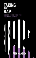 Taking the Rap: Women Doing Time for Society's Crimes