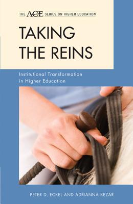 Taking the Reins: Institutional Transformation in Higher Education - Eckel, Peter D, Dr., and Kezar, Adrianna J