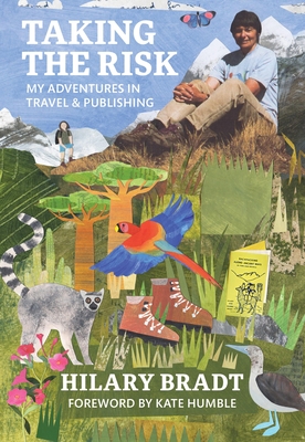 Taking the Risk: My adventures in travel and publishing - Bradt, Hilary