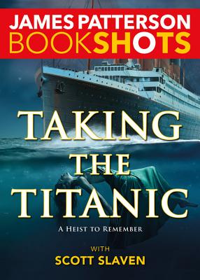 Taking the Titanic - Patterson, James, and Slaven, Scott