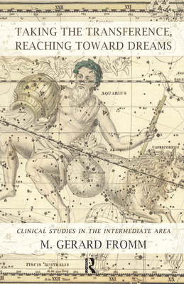 Taking the Transference, Reaching Toward Dreams: Clinical Studies in the Intermediate Area - Gerard Fromm, M.