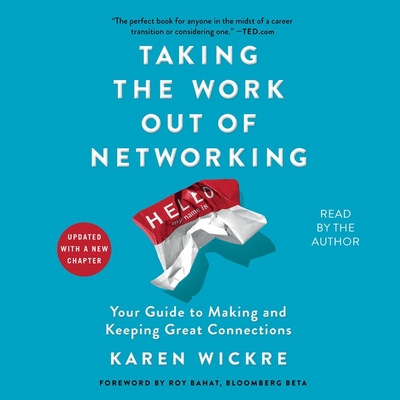 Taking the Work Out of Networking: An Introvert's Guide to Making Connections That Count - Wickre, Karen (Read by)
