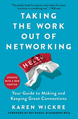Taking the Work Out of Networking: Your Guide to Making and Keeping Great Connections - Wickre, Karen