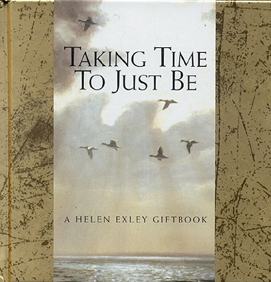 Taking Time to Just Be - Exley, Helen