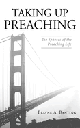 Taking Up Preaching: The Spheres of the Preaching Life