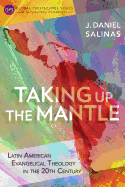 Taking Up the Mantle: Latin American Evangelical Theology in the 20th Century