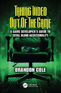 Taking Video Out of the Game: A Game Developer's Guide to Total Blind Accessibility