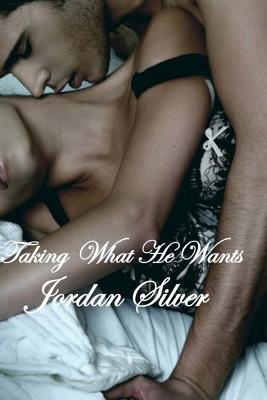 Taking What He Wants - Silver, Jordan