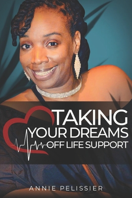 Taking Your Dreams Off Life Support - Media, Web Print (Contributions by), and Pelissier, Annie