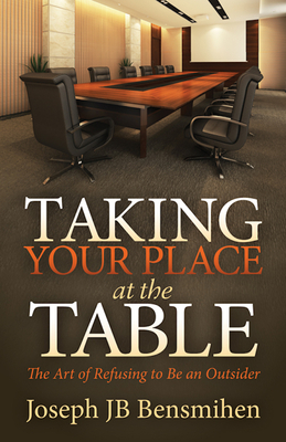 Taking Your Place at the Table: The Art of Refusing to Be an Outsider - Bensmihen, Joseph Jb