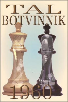 Tal-Botvinnik 1960: Match for the World Chess Championship - Tal, Mikhail, and Mller, Karsten (Foreword by)