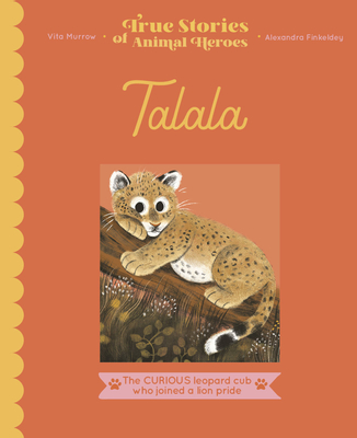 Talala: The Curious Leopard Cub Who Joined a Lion Pride - Murrow, Vita