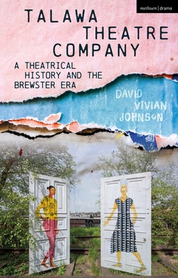 Talawa Theatre Company: A Theatrical History and the Brewster Era - Johnson, David Vivian