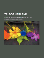 Talbot Harland; A Tale of the Days of Charles the Second
