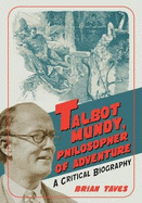 Talbot Mundy, Philosopher of Adventure: A Critical Biography