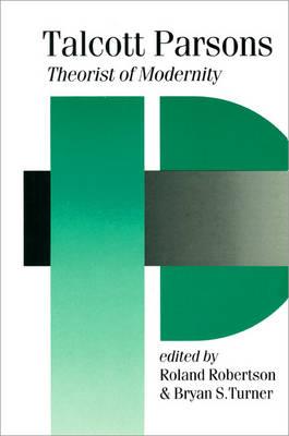 Talcott Parsons: Theorist of Modernity - Robertson, Roland (Editor), and Turner, Bryan S (Editor)