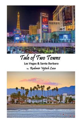 Tale of Two Towns: Las Vegas & Santa Barbara - Luza, Radomir Vojtech