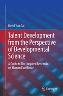 Talent Development from the Perspective of Developmental Science: A Guide to Use-Inspired Research on Human Excellence