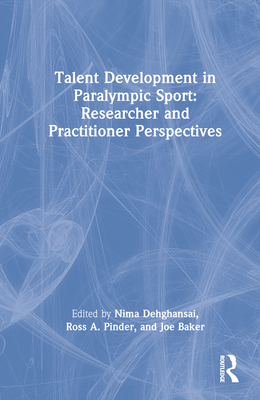 Talent Development in Paralympic Sport - Dehghansai, Nima (Editor), and Pinder, Ross A (Editor), and Baker, Joe (Editor)