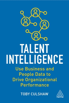 Talent Intelligence: Use Business and People Data to Drive Organizational Performance - Culshaw, Toby