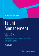 Talent-Management Spezial: Hochbegabte, Forscher Und Kunstler Erfolgreich Fuhren