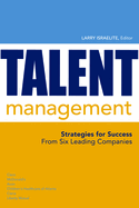 Talent Management: Strategies for Success from Six Leading Companies