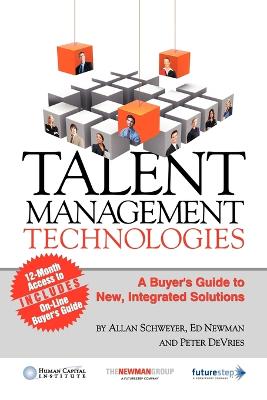 Talent Management Technologies: A Buyer's Guide to New, Innovative Solutions - Schweyer, Allan, and Newman, Ed, and DeVries, Peter