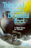 Talented, Tired, Beautiful Feet: A Bible Study for Women - Kersten, Phyllis N, and Williams, E Louise, and Williams, Louise