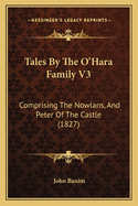 Tales By The O'Hara Family V3: Comprising The Nowlans, And Peter Of The Castle (1827)