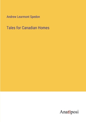 Tales for Canadian Homes - Spedon, Andrew Learmont