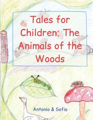 Tales for Children: The Animals of the Woods - Dad (Translated by), and Antonio & Sofia