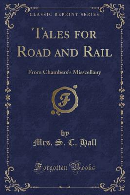 Tales for Road and Rail: From Chambers's Misscellany (Classic Reprint) - Hall, Mrs S C