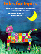 Tales for Topics: Linking Favourite Stories with Popular Topics for Children Aged Five to Nine - Mudd, Stephanie, and Mason, Hilary