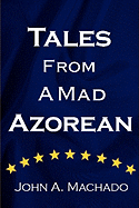 Tales from a Mad Azorean: A Fictional Prose