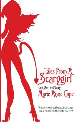 Tales From A Scarygirl: Dark and Scary Volume 1: One: Dark & Scary - Cope, Marie Anne