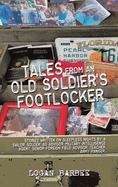 Tales from an Old Soldier's Footlocker: Stories written on Sleepless nights by a Sailor, Soldier, AG Advisor, Military Intelligence Agent, Senior Foreign Field Advisor, Teacher, Army Ranger. Logan Barbee