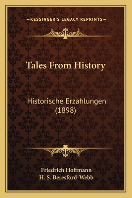 Tales from History: Historische Erzahlungen (1898) - Hoffmann, Friedrich, and Beresford-Webb, H S (Editor)