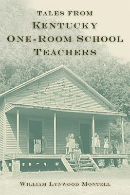 Tales from Kentucky One-Room School Teachers - Montell, William Lynwood