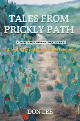 Tales From Prickly Path: A collection of original short stories - Lee, Don