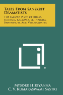 Tales from Sanskrit Dramatists: The Famous Plays of Bhasa, Sudraka, Kalidasa, Sri Harsha, Bhavabhuti, and Visakhadatta
