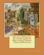 Tales from Shakespeare.By: Charles Lamb and Mary Lamb (Children's Classics) (Illustrated)