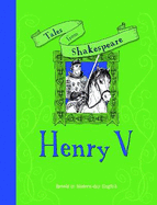 Tales from Shakespeare: Henry V: Retold in Modern Day English