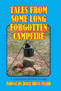 Tales From Some Long Forgotten Campfire: A Collection Of Short Stories