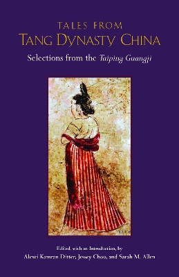 Tales from Tang Dynasty China: Selections from the Taiping Guangji - Ditter, Alexei (Editor), and Choo, Jessey (Editor), and Allen, Sarah (Editor)