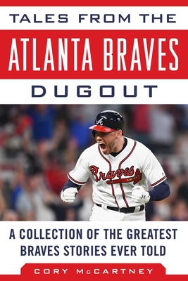 Tales from the Atlanta Braves Dugout: A Collection of the Greatest Braves Stories Ever Told - McCartney, Cory