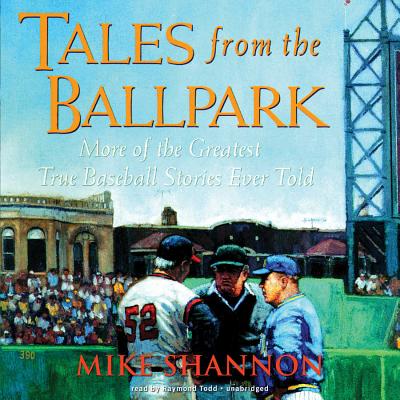 Tales from the Ballpark - Shannon, Mike, and Todd, Raymond (Read by)