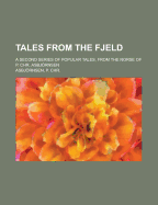 Tales from the Fjeld: a Second Series of Popular Tales, from the Norse of P. Chr. Asbjrnsen
