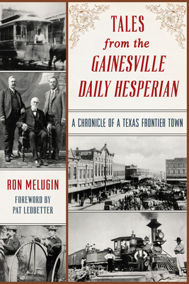 Tales from the Gainesville Daily Hesperian: A Chronicle of a Texas Frontier Town - Melugin, Ron