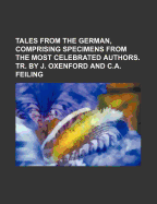 Tales from the German, Comprising Specimens from the Most Celebrated Authors